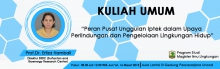 Program Studi Magister Ilmu Lingkungan akan mengadakan Kuliah Umum “Peran Pusat Unggulan Iptek dalam Upaya  Perlindungan dan Pengelolaan Lingkungan Hidup”